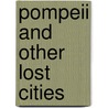 Pompeii And Other Lost Cities by John Malam