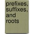 Prefixes, Suffixes, And Roots