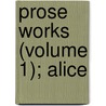 Prose Works (Volume 1); Alice door Baron Edward Bulwer Lytton Lytton