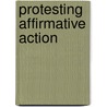 Protesting Affirmative Action door Dennis Deslippe