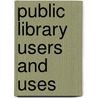 Public Library Users and Uses door Robert David Little