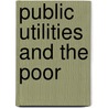 Public Utilities And The Poor door David C. Sweet