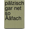 Pälzisch Gar Net So Ääfach by Dieter Becker