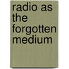 Radio As The Forgotten Medium by Edward C. Pease