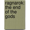 Ragnarok: The End Of The Gods by Antonia S. Byatt