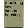 Rebuilding Low Income Housing door Rachel G. Bratt
