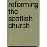 Reforming The Scottish Church door Linda J. Dunbar