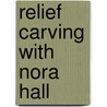 Relief Carving With Nora Hall by Nora Hall