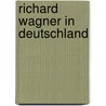 Richard Wagner In Deutschland door Udo Bermbach