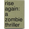 Rise Again: A Zombie Thriller door Ben Tripp