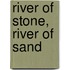 River of Stone, River of Sand
