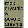 Rock Crystals & Peyote Dreams door Peter T. Furst
