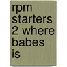 Rpm Starters 2 Where Babes Is door Beverley Randell