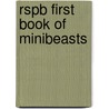 Rspb First Book Of Minibeasts by Mike Unwin