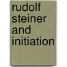 Rudolf Steiner And Initiation door Paul Eugen Schiller