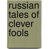 Russian Tales Of Clever Fools by Jack V. Haney