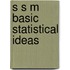 S S M Basic Statistical Ideas