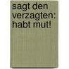 Sagt den Verzagten: Habt Mut! door Klaus Roos