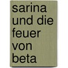Sarina Und Die Feuer Von Beta by Judith Brinkmann