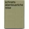 Schnatts abenteuerliche Reise door Marianne Speisebecher
