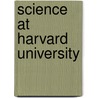 Science At Harvard University by M.W. Elliot C.A.; Rossiter