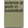 Science at Work in Basketball door Richard Hantula