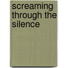 Screaming Through The Silence door Mary Ann Ricciardi