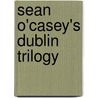 Sean O'Casey's Dublin Trilogy door Sebastian Goetzke