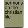 Sermons On The Christian Life door George bp. Burgess