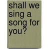 Shall We Sing A Song For You? by Alex Shaw