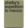 Shelby's Expedition To Mexico by John N. Edwards
