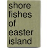 Shore Fishes Of Easter Island door John E. Randall
