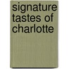 Signature Tastes Of Charlotte by Steven W. Siler