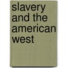 Slavery and the American West door Michael A. Morrison