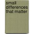 Small Differences That Matter