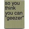 So You Think You Can "Geezer" by Ben Goode