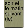 Soir Et Le Matin Suivant (Le) by Eve De Castro