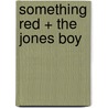 Something Red + the Jones Boy door Tom Walmsley