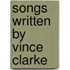 Songs Written By Vince Clarke by Source Wikipedia
