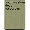 Southwestern Desert Resources door Charles Van Riper