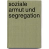 Soziale Armut Und Segregation by Julia Menzel