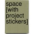 Space [With Project Stickers]