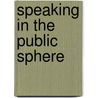 Speaking In The Public Sphere door Steven Schwarze