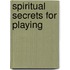 Spiritual Secrets For Playing