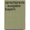 Sprachpraxis - Ausgabe Bayern door Gerhard Hufnagl