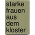 Starke Frauen aus dem Kloster