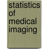 Statistics Of Medical Imaging door Tianhu Lei