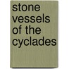 Stone Vessels of the Cyclades door Pat Getz-Gentle