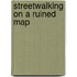 Streetwalking on a Ruined Map