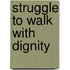 Struggle To Walk With Dignity
